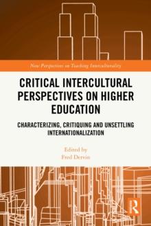 Critical Intercultural Perspectives on Higher Education : Characterizing, Critiquing and Unsettling Internationalization