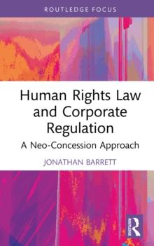 Human Rights Law and Corporate Regulation : A Neo-Concession Approach