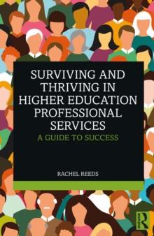 Surviving and Thriving in Higher Education Professional Services : A Guide to Success