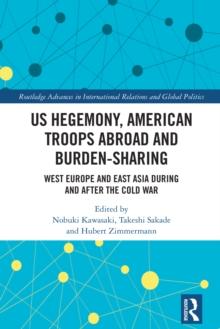 US Hegemony, American Troops Abroad and Burden-Sharing : West Europe and East Asia during and after the Cold War