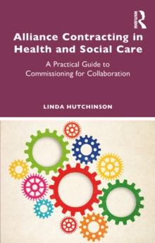 Alliance Contracting in Health and Social Care : A Practical Guide to Commissioning for Collaboration