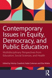 Contemporary Issues in Equity, Democracy, and Public Education : Multidisciplinary Perspectives from Education, Social Sciences, and Health