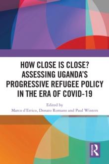 How Close is Close? Assessing Uganda's Progressive Refugee Policy in the Era of COVID-19