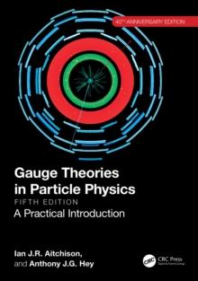 Gauge Theories in Particle Physics 40th Anniversary Edition : A Practical Introduction, Two Volume Set