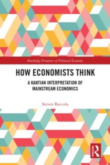 How Economists Think : A Kantian Interpretation of Mainstream Economics