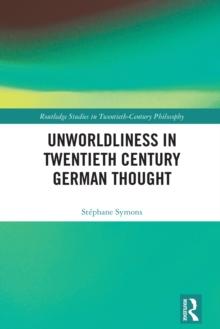 Unworldliness in Twentieth Century German Thought