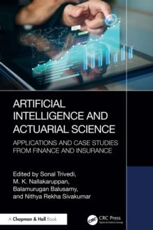 Artificial Intelligence and Actuarial Science : Applications and Case Studies from Finance and Insurance