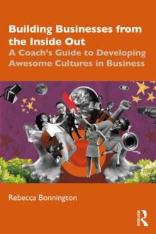 Building Businesses from the Inside Out : A Coach's Guide to Developing Awesome Cultures in Business