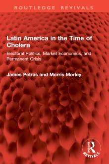 Latin America in the Time of Cholera : Electoral Politics, Market Economics, and Permanent Crisis