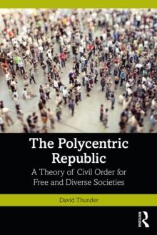 The Polycentric Republic : A Theory of Civil Order for Free and Diverse Societies