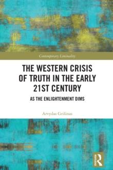 The Western Crisis of Truth in the Early 21st Century : As the Enlightenment Dims