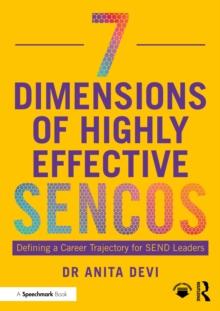 7 Dimensions of Highly Effective SENCOs : Defining a Career Trajectory for SEND Leaders