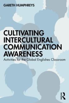 Cultivating Intercultural Communication Awareness : Activities for the Global Englishes Classroom