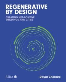 Regenerative by Design : Creating living buildings and cities