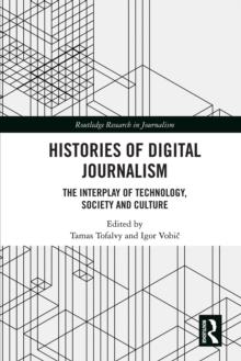 Histories of Digital Journalism : The Interplay of Technology, Society and Culture