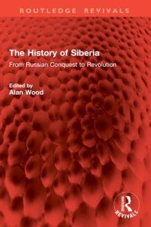 The History of Siberia : From Russian Conquest to Revolution