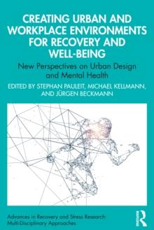 Creating Urban and Workplace Environments for Recovery and Well-being : New Perspectives on Urban Design and Mental Health