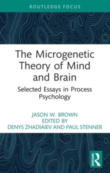 The Microgenetic Theory of Mind and Brain : Selected Essays in Process Psychology