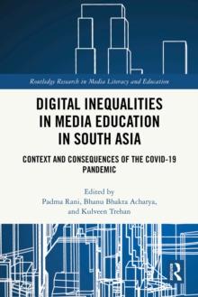 Digital Inequalities in Media Education in South Asia : Context and Consequences of the Covid-19 Pandemic