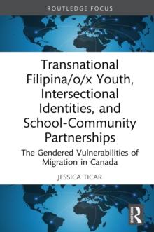 Transnational Filipina/o/x Youth, Intersectional Identities, and School-Community Partnerships : The Gendered Vulnerabilities of Migration in Canada