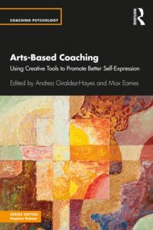 Arts-Based Coaching : Using Creative Tools to Promote Better Self-Expression