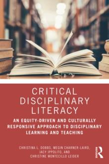 Critical Disciplinary Literacy : An Equity-Driven and Culturally Responsive Approach to Disciplinary Learning and Teaching