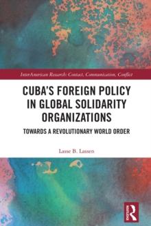 Cuba's Foreign Policy in Global Solidarity Organizations : Towards a Revolutionary World Order