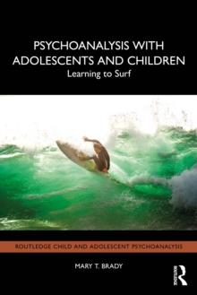 Psychoanalysis with Adolescents and Children : Learning to Surf