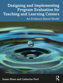 Designing and Implementing Program Evaluation for Teaching and Learning Centers : An Evidence-Based Model