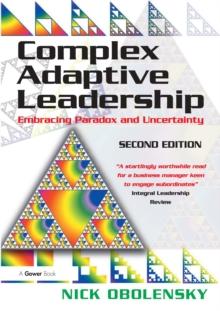 Complex Adaptive Leadership : Embracing Paradox and Uncertainty