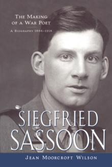 Siegfried Sassoon : The Making of a War Poet, A Biography (1886-1918)