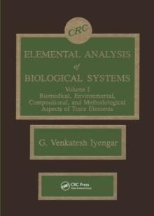 Elemental Analysis of Biological Systems : Biological, Medical, Environmental, Compositional, and Methodological Aspects, Volume I