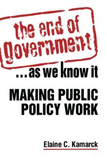 The End of Government... as We Know it: Making Public Policy Work : Making Public Policy Work