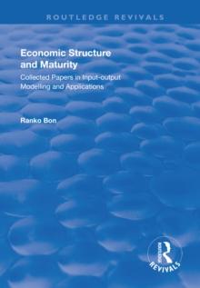 Economic Structure and Maturity: Collected Papers in Input-output Modelling and Applications : Collected Papers in Input-output Modelling and Applications