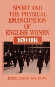 Sport and the Physical Emancipation of English Women : 1870-1914