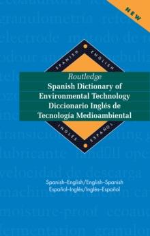 Routledge Spanish Dictionary of Environmental Technology Diccionario Ingles de Tecnologia Medioambiental : Spanish-English/English-Spanish