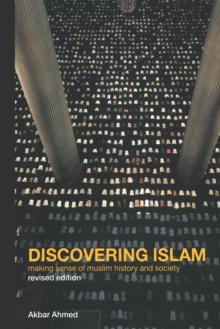 Discovering Islam : Making Sense of Muslim History and Society