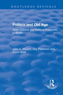 Politics and Old Age: Older Citizens and Political Processes in Britain : Older Citizens and Political Processes in Britain