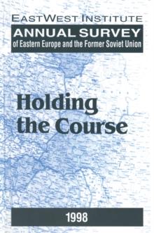 Annual Survey of Eastern Europe and the Former Soviet Union: 1998 : Holding the Course