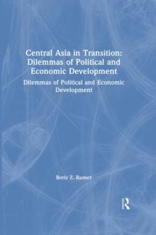 Central Asia in Transition: Dilemmas of Political and Economic Development : Dilemmas of Political and Economic Development