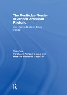 The Routledge Reader of African American Rhetoric : The Longue Duree of Black Voices