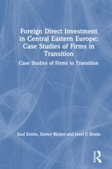 Foreign Direct Investment in Central Eastern Europe: Case Studies of Firms in Transition : Case Studies of Firms in Transition