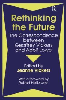 Rethinking the Future : Correspondence Between Geoffrey Vickers and Adolph Lowe