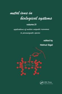 Metal Ions in Biological Systems : Volume 21: Applications of Magnetic Resonance to Paramagnetic Species