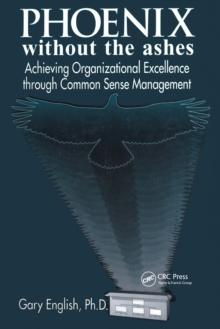 Phoenix Without the Ashes : Achieving Organizational Excellence Through Common Sense Management