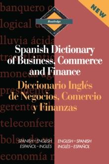 Routledge Spanish Dictionary of Business, Commerce and Finance Diccionario Ingles de Negocios, Comercio y Finanzas : Spanish-English/English-Spanish