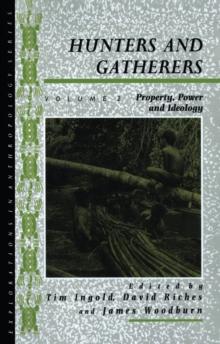 Hunters and Gatherers (Vol II) : Vol II: Property, Power and Ideology