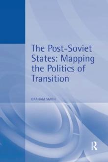 The Post-Soviet States : Mapping the Politics of Transition