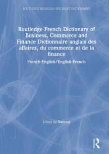 Routledge French Dictionary of Business, Commerce and Finance Dictionnaire anglais des affaires, du commerce et de la finance : French-English/English-French