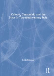 Culture, Censorship and the State in Twentieth-century Italy